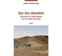 Sur les chemins Soixante-six impressions sur la marge du temps Poésie - Poésie - Josée Viellevoye - Les Impliqués - broché - Poésie