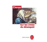 Sur les cimes du désespoir - Emil Cioran - Lgf - Livre