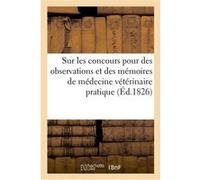 Sur les concours pour des observations et des mémoires de médecine vétérinaire pratique, rapports Collectif (Auteur)