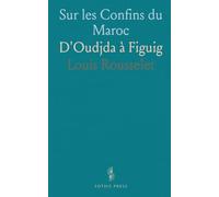 Sur les Confins du Maroc: D'Oudjda à Figuig