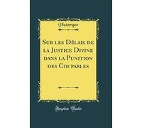 Sur les Délais de la Justice Divine dans la Punition des Coupables (Classic Reprint)