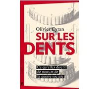 Sur les dents - Ce qu'elles disent de nous et de la guerre sociale Olivier Cyran (Auteur)