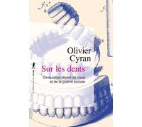 Sur les dents - Ce qu'elles disent de nous et de la guerre sociale - Olivier Cyran - La découverte - Poche - Essai