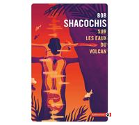 Sur les eaux du volcan - Bob Shacochis - Gallmeister - Poche - Roman