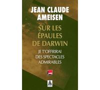 Sur les épaules de Darwin Vol. 2 Je t'offrirai des spectacles admirables - Jean-Claude Ameisen - Actes sud - Poche - Etude