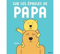 Sur les épaules de papa - Un album plein d'humour et de tendresse sur la relation père-enfant - Dès 2 ans