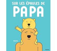 Sur les épaules de papa - Un album plein d'humour et de tendresse sur la relation père-enfant - Dès 2 ans