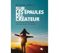 Sur Les Epaules Du Createur Ou Comment Dieu Revele Son Oeuvre ...