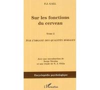 Sur les fonctions du cerveau Tome 2 - Sur l'organe des qualités morales - Franz Josef Gall - L'harmattan - broché - Etude