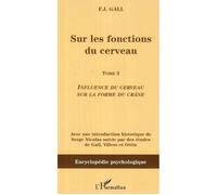 Sur les fonctions du cerveau Tome 3 - Influence du cerveau sur la forme du crâne - Franz Josef Gall - L'harmattan - broché - Etude