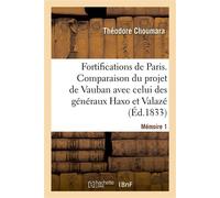 Sur les fortifications de Paris. Mémoire 1 Comparaison du projet de Vauban avec celui des généraux Haxo et Valazé - Théodore Choumara - Hachette Bnf - broché - Livre