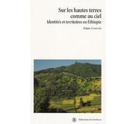 Sur les hautes terres comme au ciel Identités et territoires en Ethiopie - Alain Gascon - De La Sorbonne Editions - broché - Etude