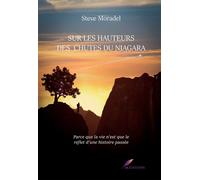 Sur les hauteurs des chutes du Niagara Parce que la vie n'est que le reflet d'une histoire passée. - Steve Moradel - Bookelis - broché - Guide