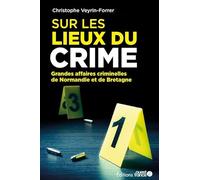 Sur les lieux du crime : les grandes affaires criminelles de Normandie