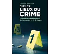 Sur les lieux du crime : les grandes affaires criminelles de Normandie - Christophe Veyrin-Forrer - Ouest France - broché - Essai