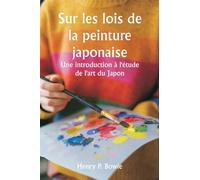 Sur les lois de la peinture japonaise Une introduction à l'étude de l'art du Japon