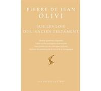 Sur les lois de l'Ancien Testament Pierre de Jean Olivi (Auteur), Elsa Marmursztejn (Introduction), Elsa Marmursztejn (Edité par)