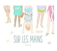 Sur les mains Nathalie Azoulai (Auteur), Jeanne Le Ruz (Illustration)