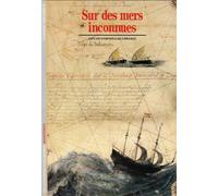 Sur les mers inconnues : Bougainville, Cook, Lapérouse