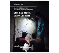 Sur les murs de Palestine: Filmer les graffitis aux frontières de Dheisheh