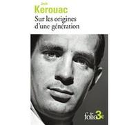 Sur les origines d'une génération/Le dernier mot Jack Kerouac (Auteur)