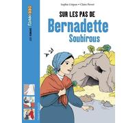 Sur Les Pas De Bernadette Soubirous