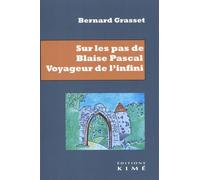 Sur les pas de Blaise Pascal. Voyageur de l'infini: Essai de biographie