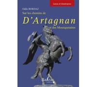 Sur les pas de d'Artagnan et des mousquetaires - Odile Bordaz - Balzac Eds - broché - Essai