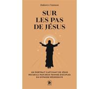 Sur les pas de Jésus Un portrait captivant de jésus recueilli par deux femmes disciples en hypnose régressive - Dolores Cannon - Lotus Et L'elephant - Poche - Essai