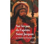 Sur Les Pas De L'apôtre Saint Jacques - En Chemin Vers Compostelle