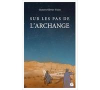 Sur les pas de l'Archange: L’archange, surnom du pilote Jean Mermoz