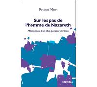 Sur les pas de l'homme de Nazareth Méditations d'un libre-penseur chrétien - Bruno Mori - Karthala - broché - Essai