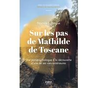 Sur les pas de Mathilde de Toscane : Une parapsychologue à la rencontre d'une de ses vies antérieures: Une parapsychologue à la rencontre d'une de ses vies antérieures