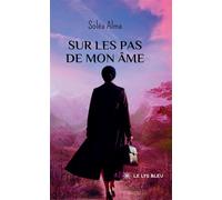 Sur les pas de mon âme - Soléa Alma - Le Lys Bleu - broché - Témoignage