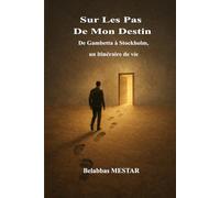 SUR LES PAS DE MON DESTIN: De Gambetta à Stockholm, un intinéraire de vie