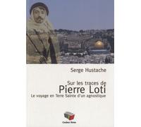 Sur Les Pas De Pierre Loti - Le Voyage En Terre Sainte D'un Agnostique