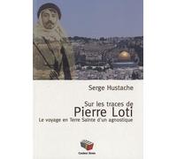 Sur les pas de Pierre Loti : Le voyage en Terre Sainte d'un agnostique