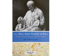 Sur les pas de Saint Vincent de Paul : Guide de la France vincentienne