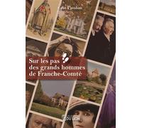 Sur les pas des grands hommes de Franche-Comté - Eric Coulon - Du Lion Eds - broché - Essai