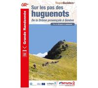 Sur les pas des huguenots De la Drôme provençale à Genève - Collectif - Federation Francaise De Randonnee Pedestre - broché - Guide