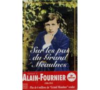 Sur Les Pas Du Grand Meaulnes (Portrait D'alain Fournier)