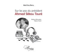 Sur Les Pas Du Président Ahmed Sékou Touré