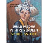 Sur les pas d'un peintre vendéen, André Astoul