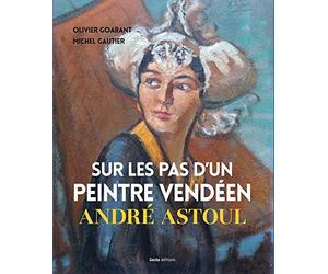 Sur les pas d'un peintre vendéen, André Astoul