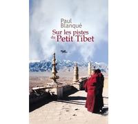 Sur les pistes du Petit Tibet: Roman d'un voyage en terre tibétaine