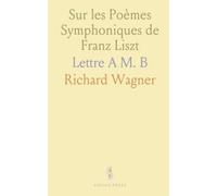 Sur les Poèmes Symphoniques de Franz Liszt: Lettre A M. B