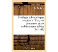 Sur les privilèges et hypothèques accordés à l'État, aux communes et aux établissements publics Sur les biens de leurs comptables avec un essai sur le privilège du fisc dans la législation romaine - C