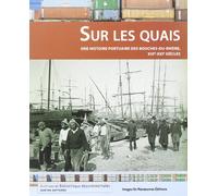 Sur les quais: Une histoire portuaire des Bouches-du-Rhône, XIXe-XXIe siècles
