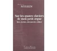 Sur les quatre claviers de mon petit orgue Hubert Nyssen (Auteur)