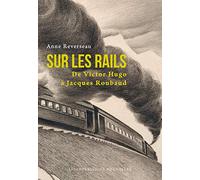 Sur les rails: De Victor Hugo à Jacques Roubaud